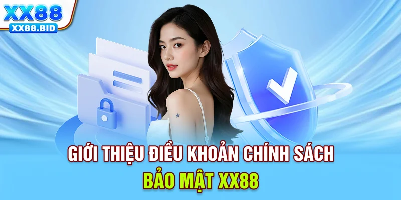 Giới thiệu điều khoản chính sách bảo mật XX88